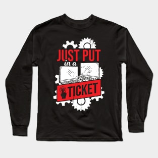 Just Put In A Ticket IT Tech Support Gift Long Sleeve T-Shirt